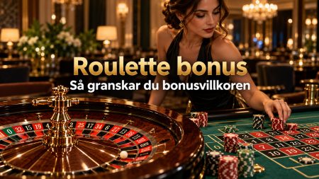 Roulette bonus 2026 – så granskar du bonusvillkoren